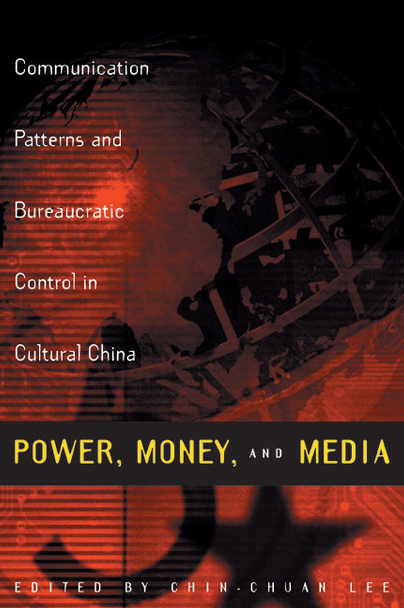 Power, Money and Media: Communication Patterns and Bureaucratic Control in Cultural China (Media Topographies) Media & Communication
