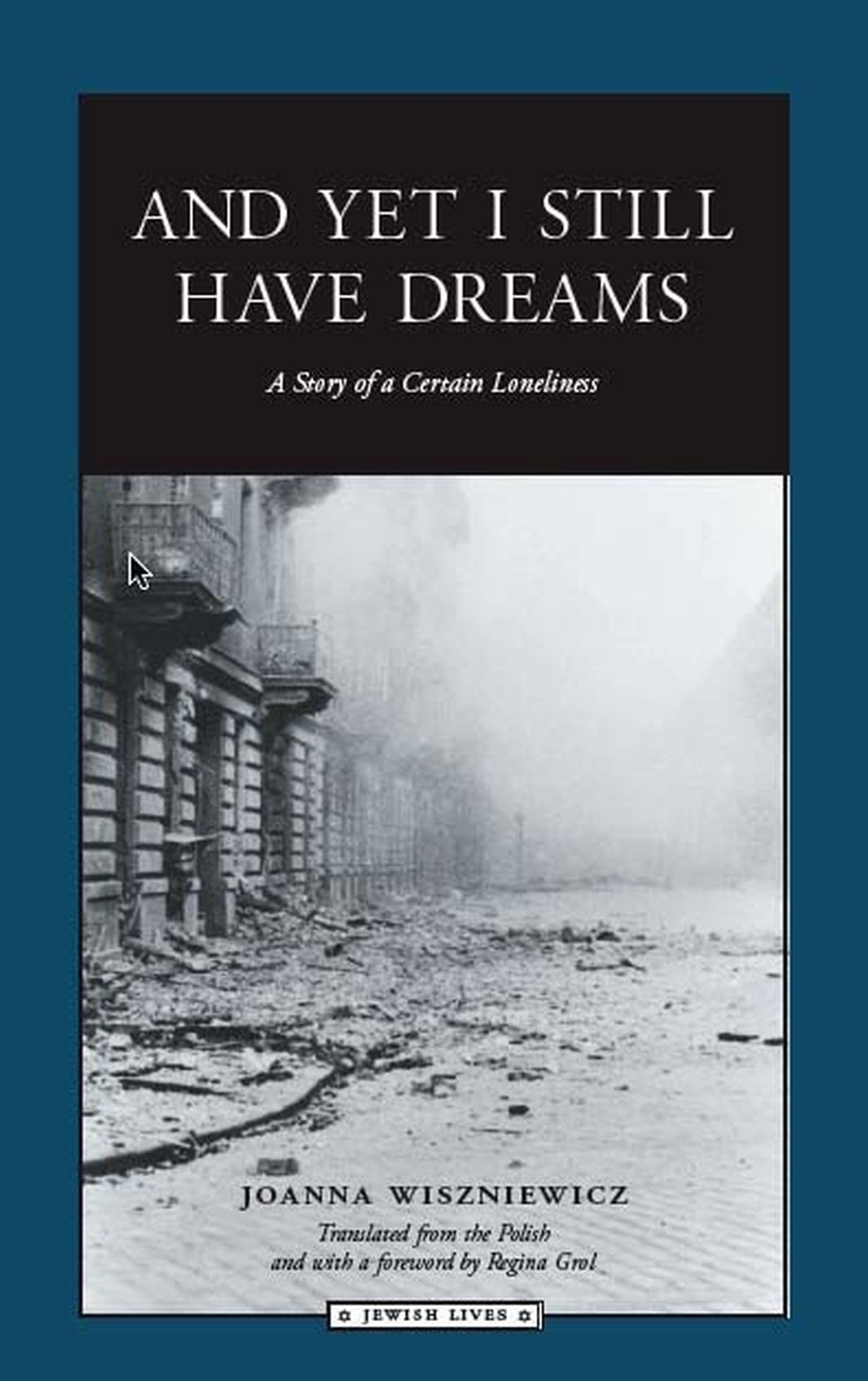 And Yet I Still Have Dreams: A Story of Certain Loneliness (Jewish Lives) Politics & Society
