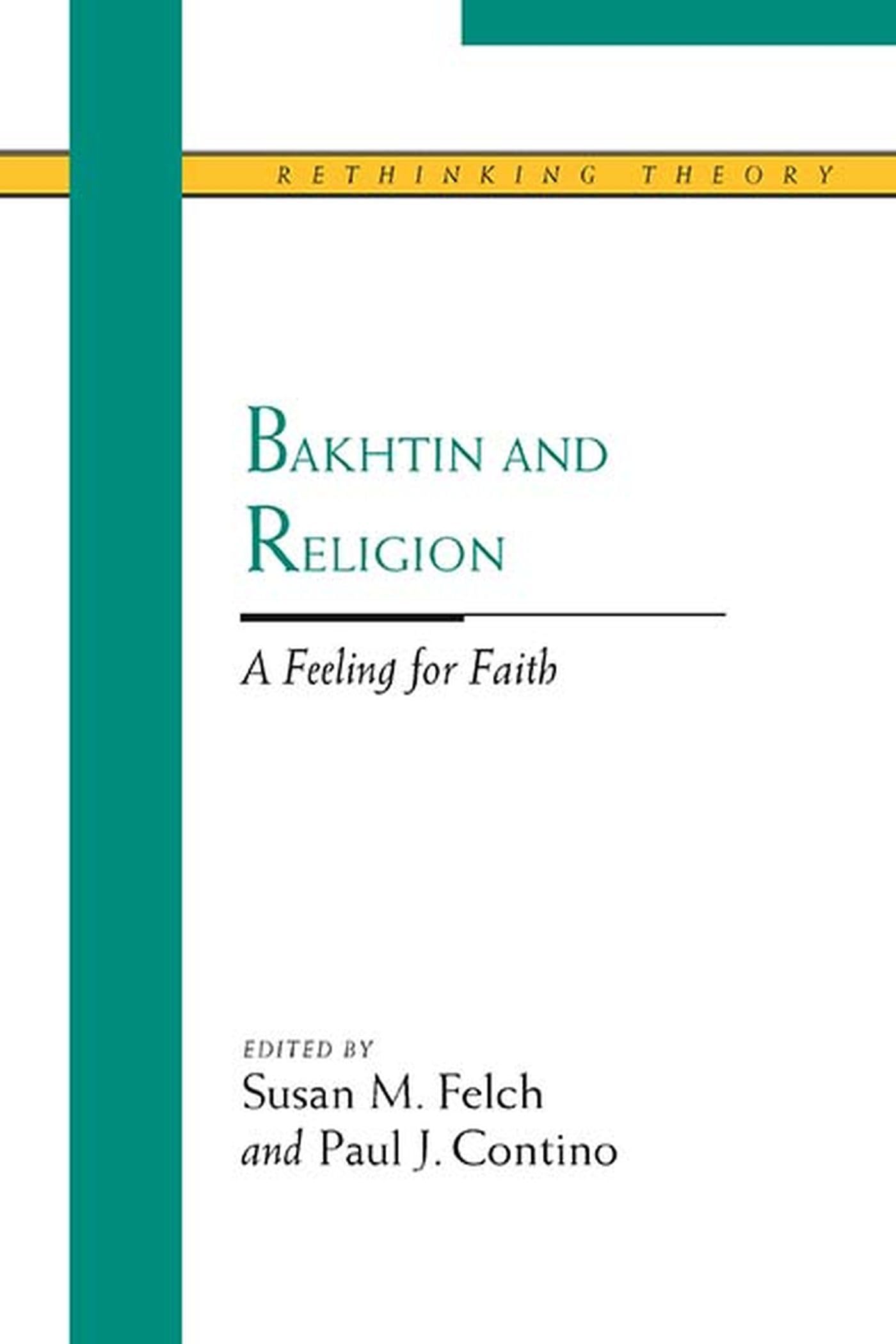 Bakhtin and Religion: A Feeling for Faith (Rethinking Theory) Philosophy
