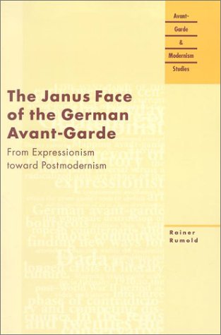 The Janus Face of the German Avant-Garde: From Expressionism Toward Postmodernism (Avant-Garde and Modernism Studies) General education