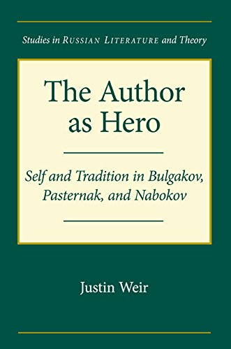 The Author As Hero: Self and Tradition in Bulgakov, Pasternak, and Nabokov (Studies in Russian Literature and Theory) Contemporary literature
