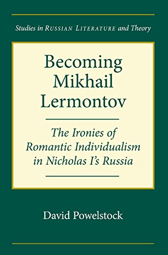 Becoming Mikhail Lermontov: The Ironies Of Romantic Individualism In Nicholas I's Russia (Studies In Russian Literature And Theory) Contemporary literature Books