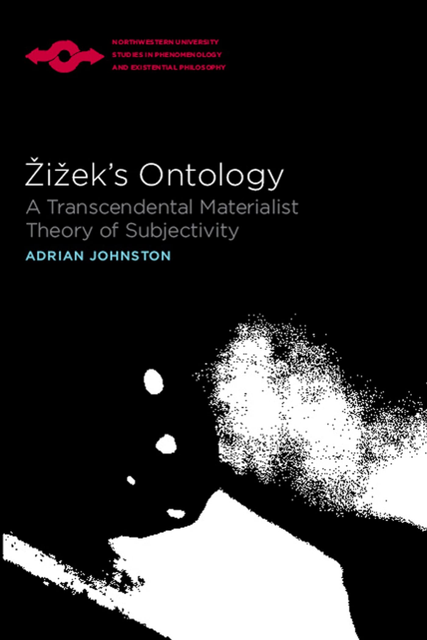 Zizek's Ontology: A Transcendental Materialist Theory of Subjectivity (Northwestern University Studies in Phenomenolgy and Existential Philosophy) Philosophy