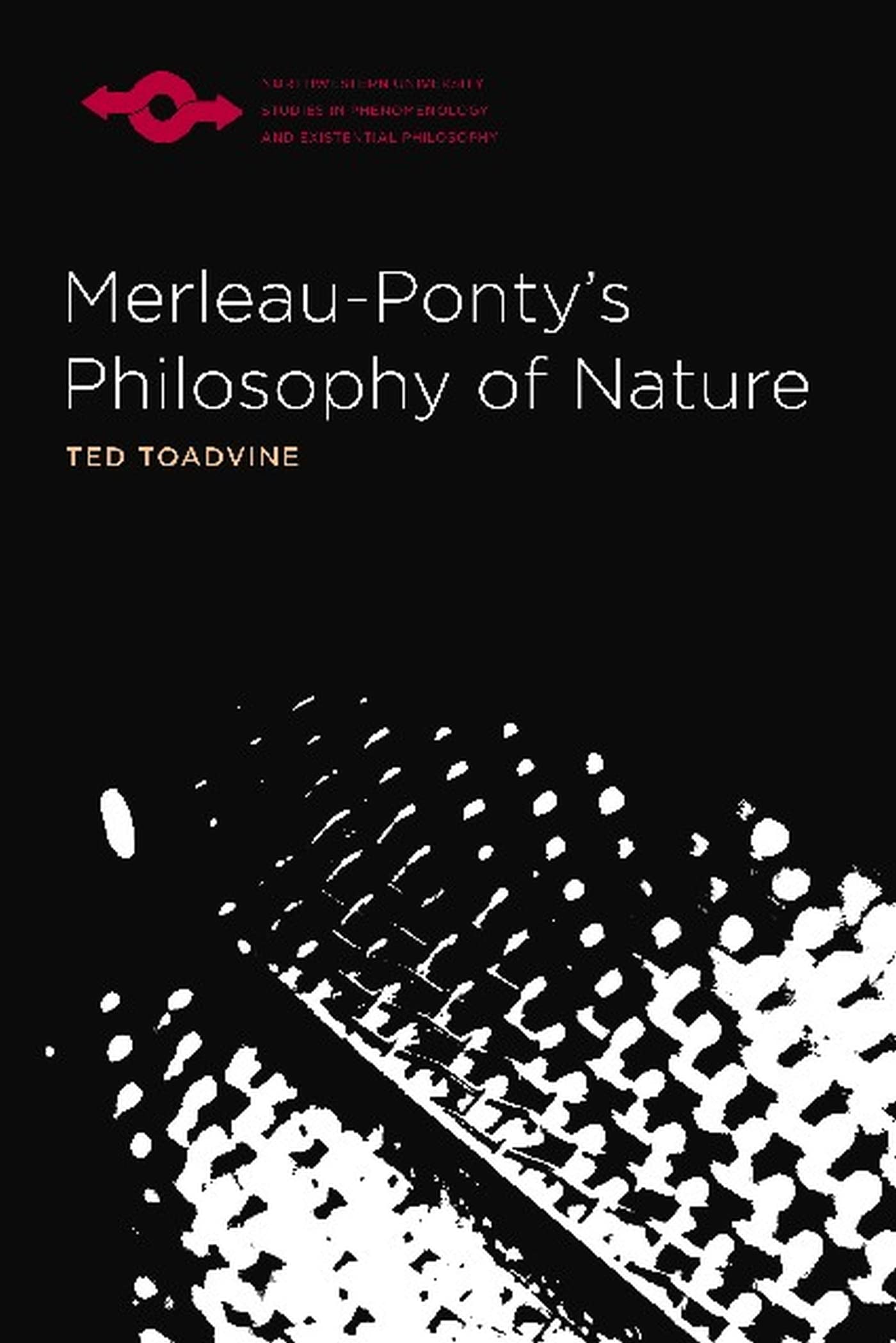 Merleau-Ponty's Philosophy of Nature (Northwestern University Studies in Phenomenology and Existenial Philosophy) Philosophy