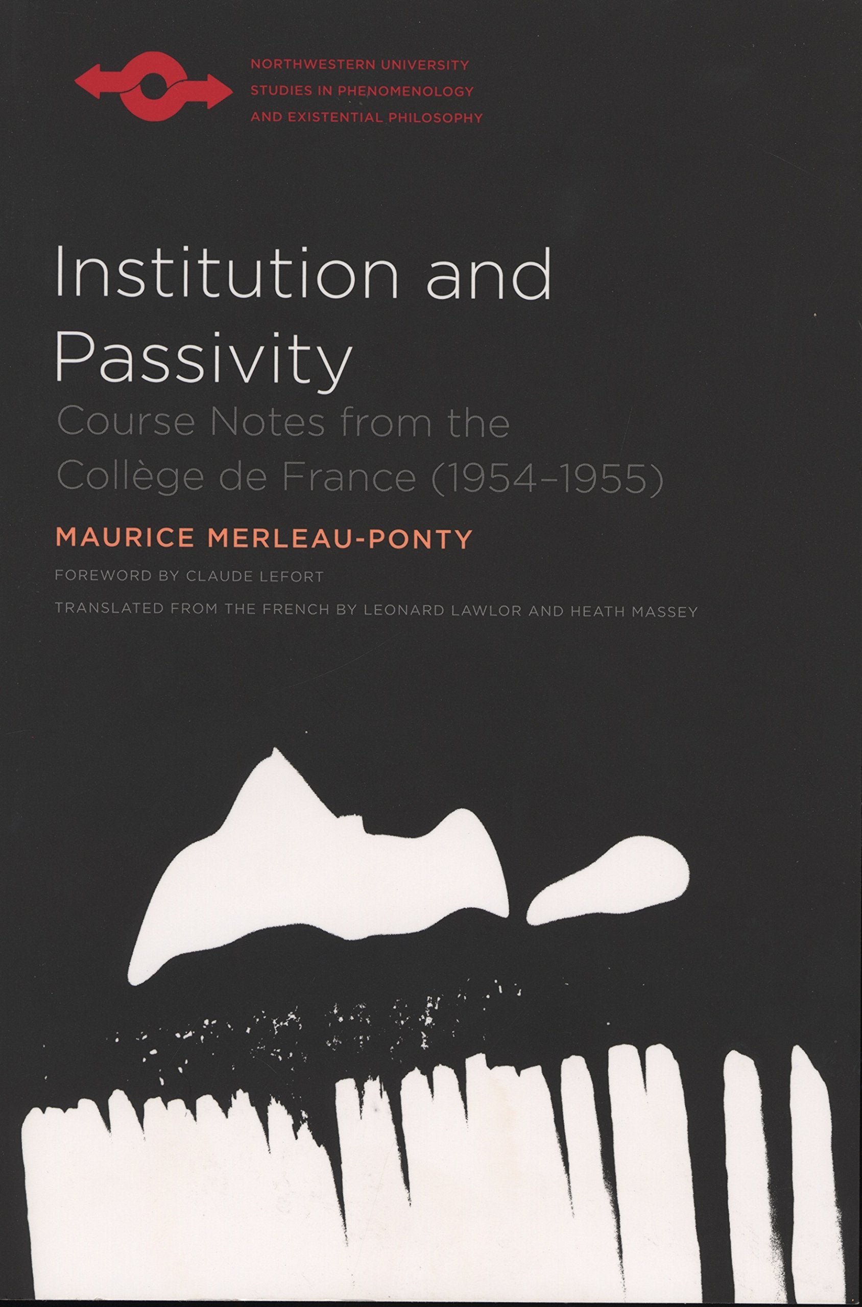 Institution and Passivity: Course Notes from the Collège de France (1954-1955) (Northwestern University Studies in Phenomenology and Existential Philosophy) Philosophy