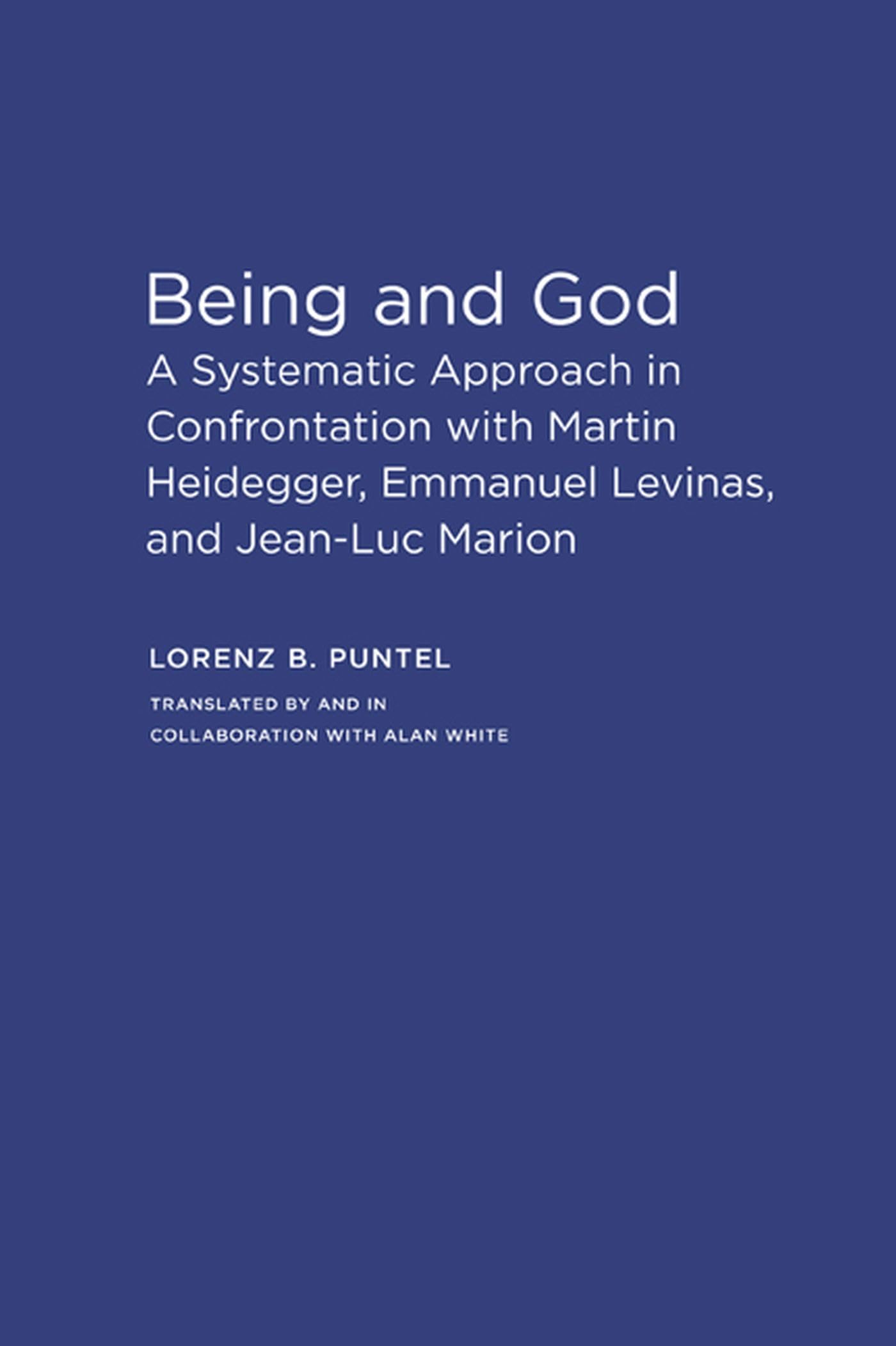 Being and God: A Systematic Approach in Confrontation with Martin Heidegger, Emmanuel Levinas, and Jean-Luc Marion Philosophy