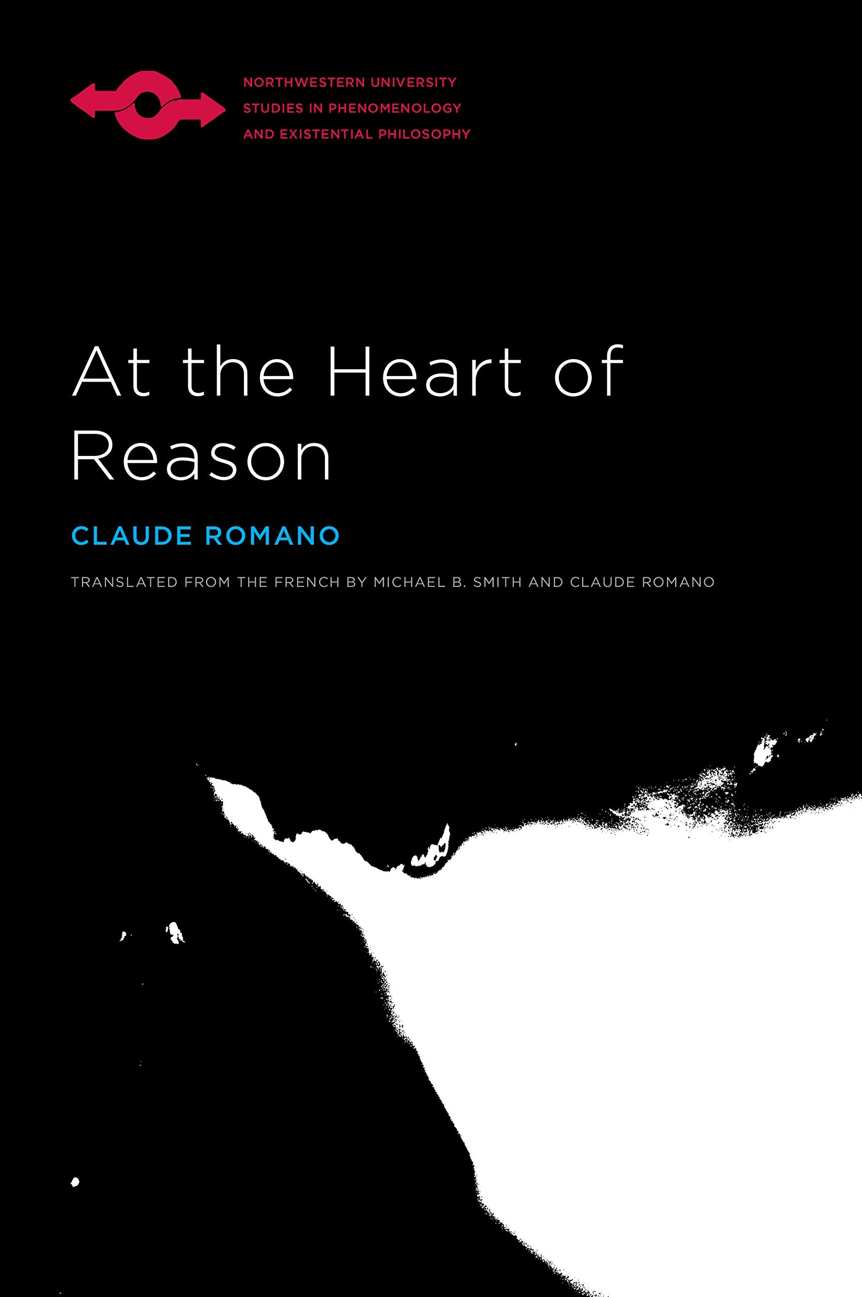 At the Heart of Reason (Northwestern University Studies in Phenomenology and Existential Philosophy) Philosophy