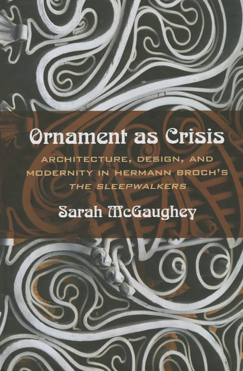 Ornament As Crisis: Architecture, Design, and Modernity in Hermann Broch's the Sleepwalkers Contemporary literature
