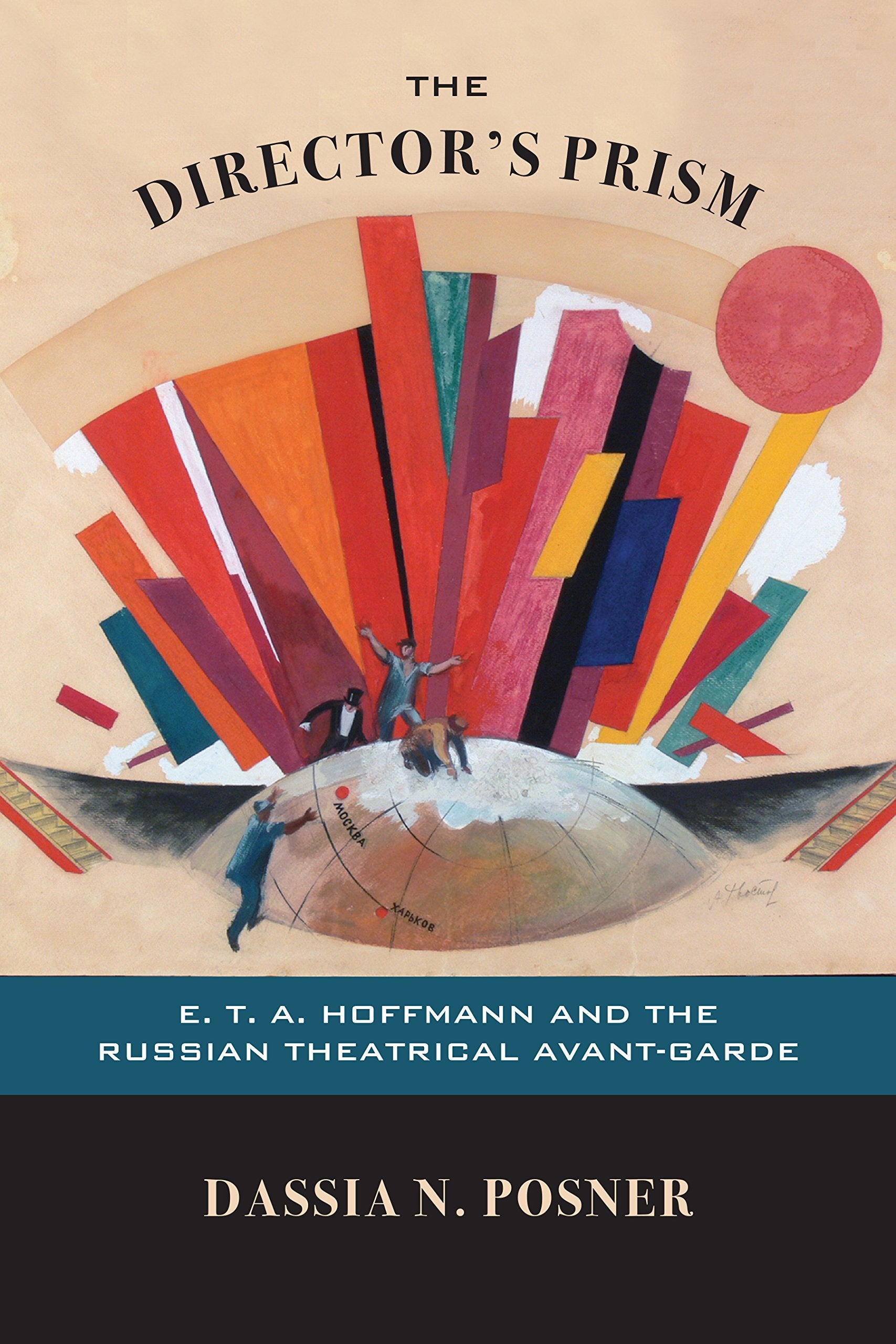 The Director's Prism: E. T. A. Hoffmann and the Russian Theatrical Avant-Garde Film, Art & Culture