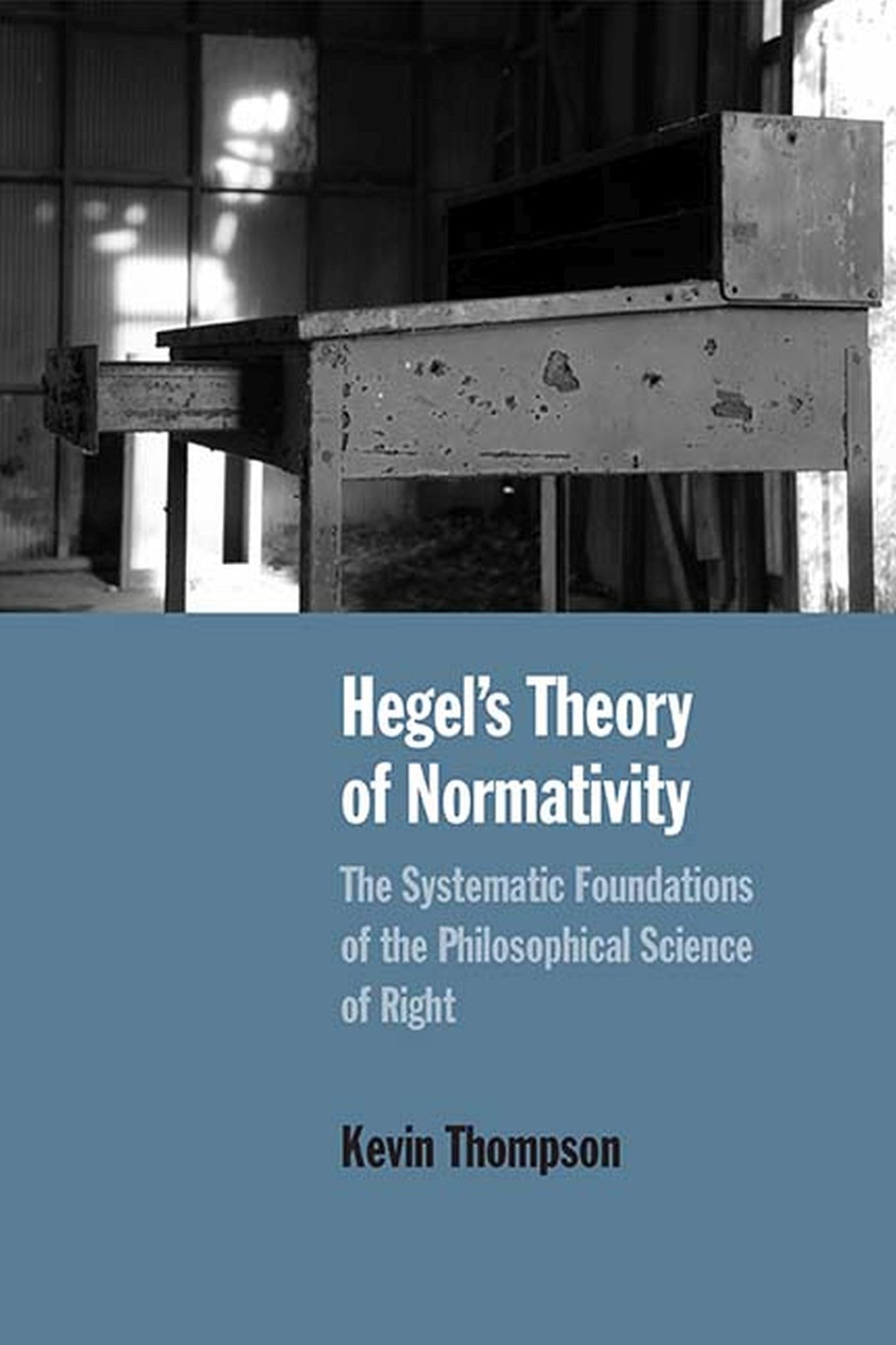 Hegel's Theory of Normativity: The Systematic Foundations of the Philosophical Science of Right Law