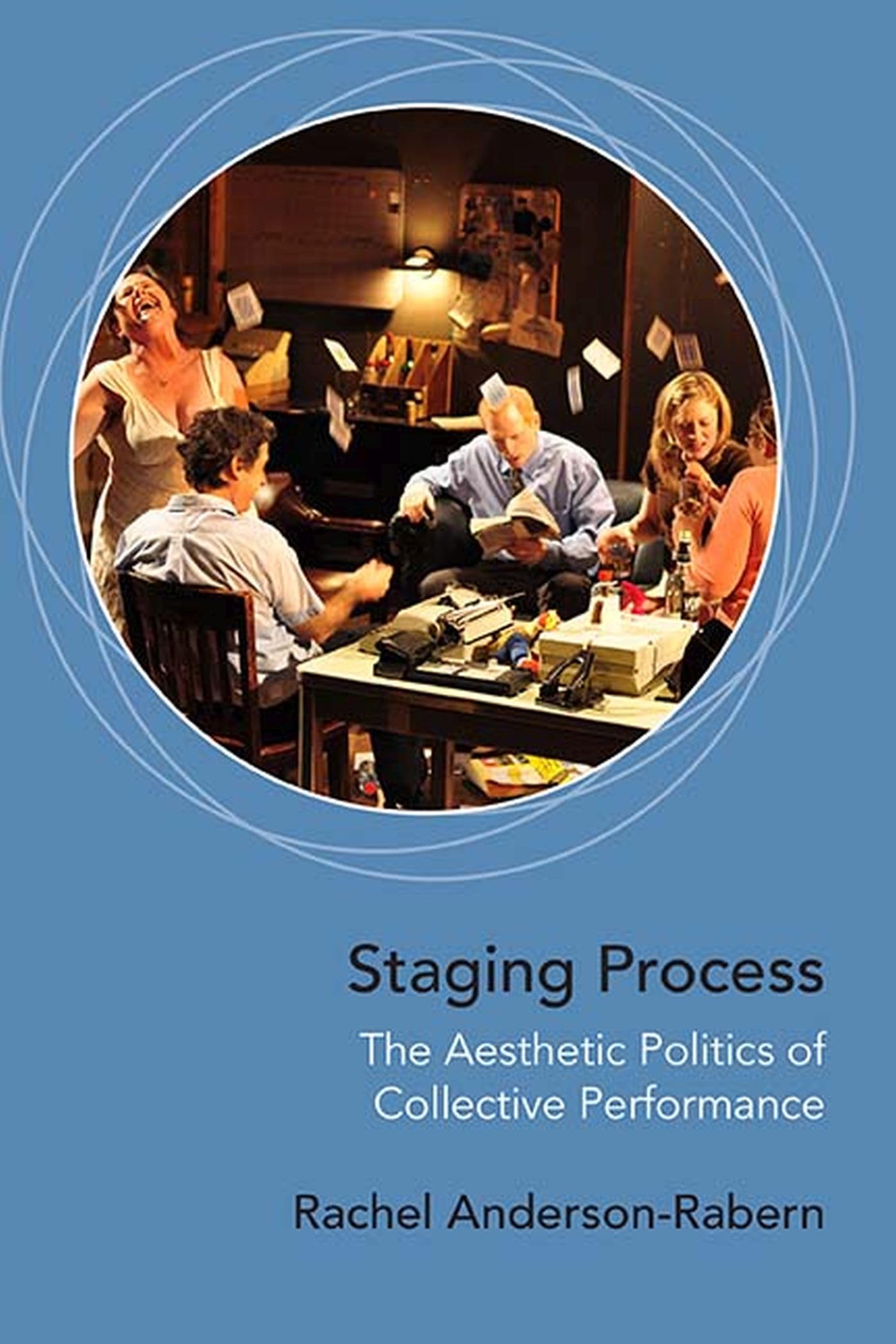 Staging Process: The Aesthetic Politics of Collective Performance Film, Art & Culture