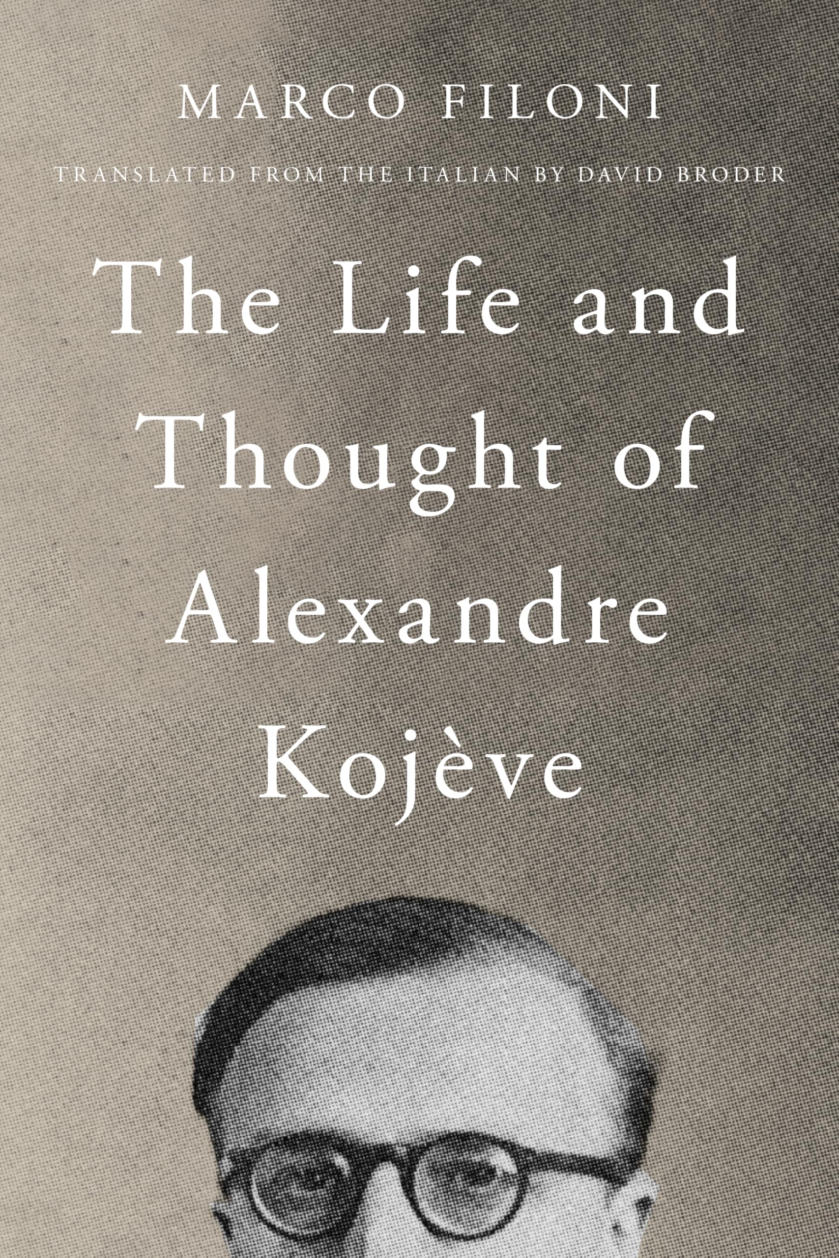 The Life and Thought of Alexandre Kojève Philosophy