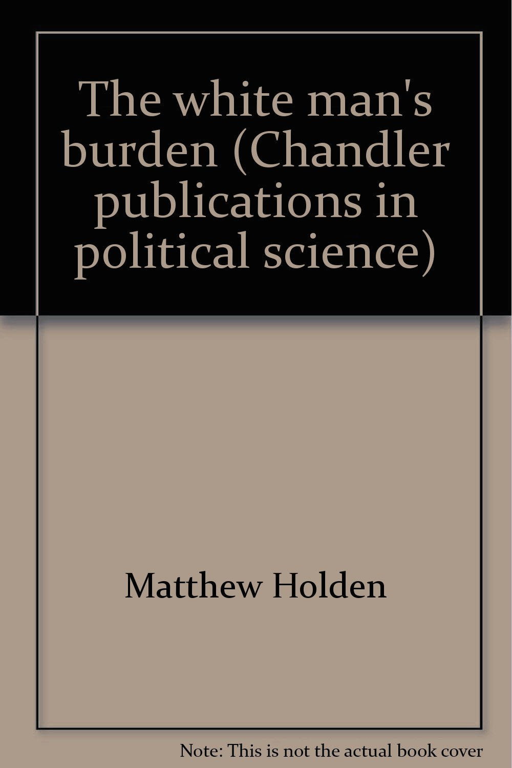 The white man's burden (Chandler publications in political science) Books