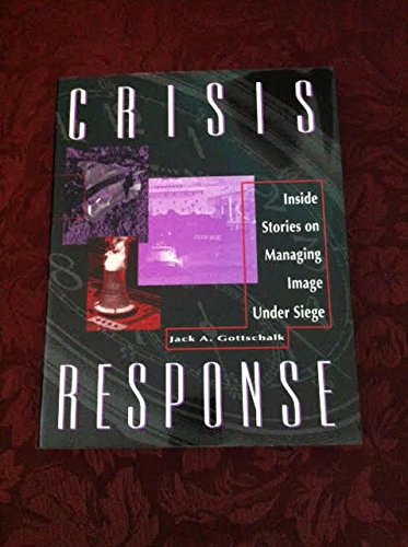 Crisis Response: Inside Stories on Managing Image Under Seige: Inside Stories on Managing Image Under Siege Books