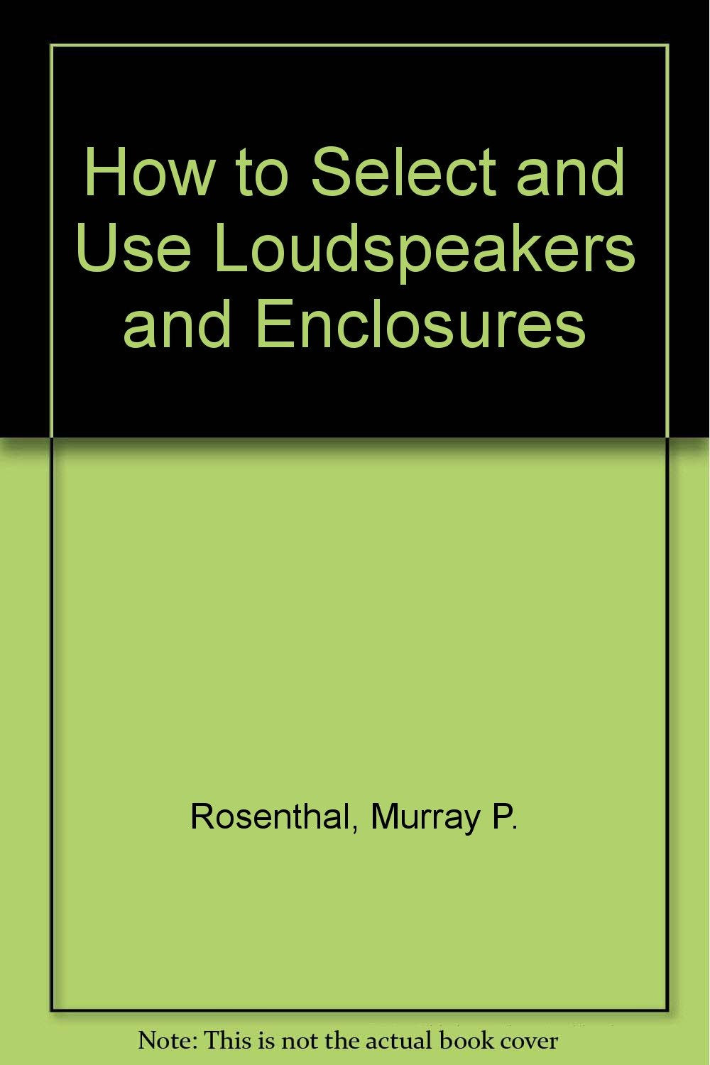 How to Select and Use Loudspeakers and Enclosures Books