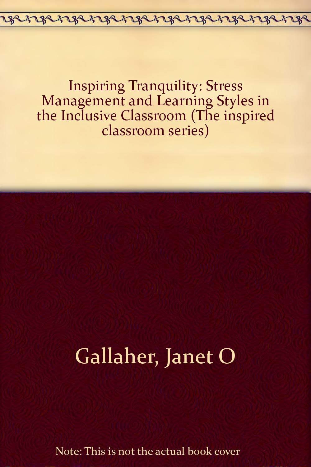 Inspiring Tranquility: Stress Management and Learning Styles in the Inclusive Classroom (The Inspired Classroom Series) Learning & Reference