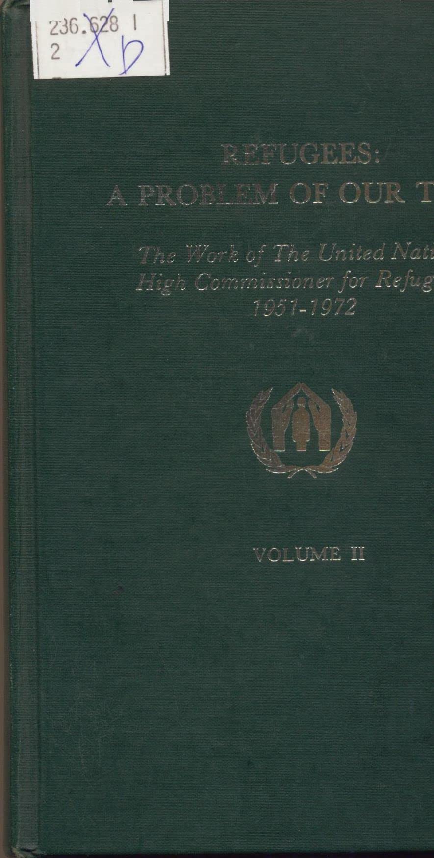 Refugees - A Problem of Our Time: The Work of the United Nations High Commissioner for Refugees, 1951-72 Social Sciences
