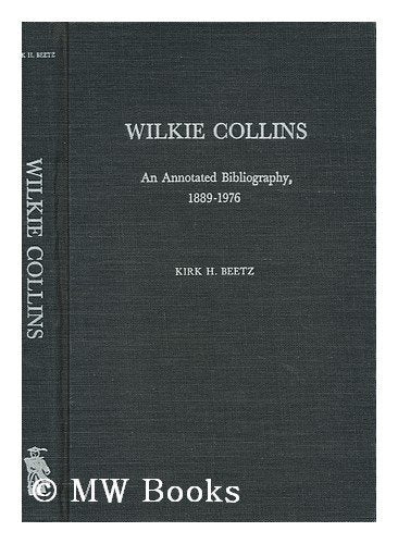 Wilkie Collins: An Annotated Bibliography, 1889-1976 (The Scarecrow Author Bibliographies Series) Reference Books
