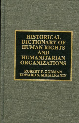 Historical Dictionary of Human Rights and Humanitarian Organizations (Historical Dictionaries of International Organizations Series, Band 12) Social Sciences