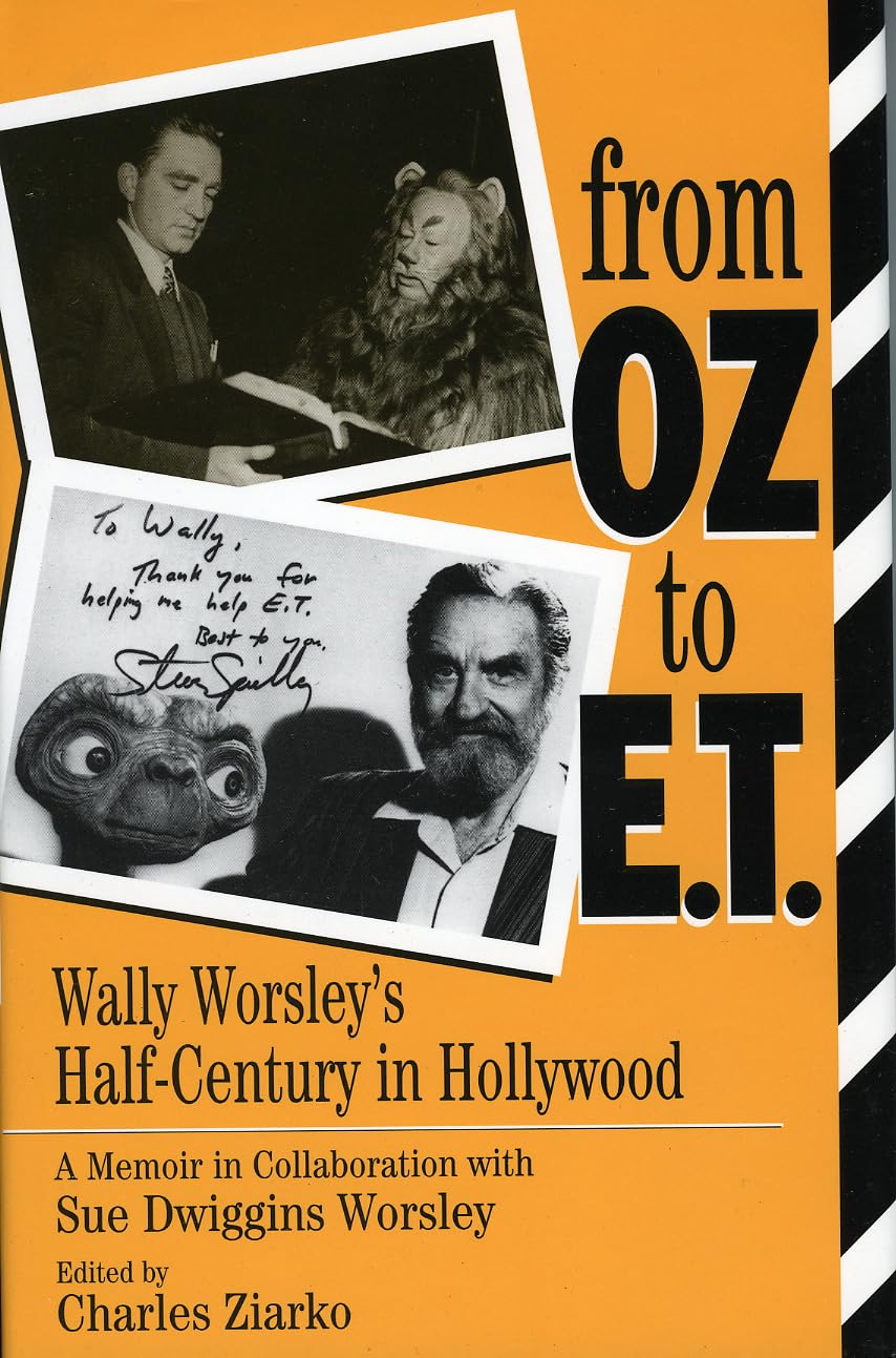 From Oz to E.T.: Wally Worsley's Half-Century in Hollywood, a Memoir in Collaboration with Sue Dwiggins Worsley: Wally Worsley's Half-Century in ... With Sue Dwiggins Worsley (Filmmakers Series) Art & Literature Books