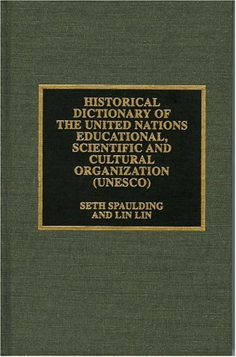 Historical Dictionary of the United Nations Educational, Scientific and Cultural Organization (Unesco) (International Organizations, 13, Band 13) Social Sciences