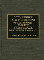 John Bennet and the Origins of Methodism and the Evangelical Revival in England (Pietist & Wesleyan Studies, Band 9) Politics & Society Books