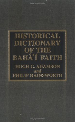 Historical Dictionary of the Baha'I Faith (HISTORICAL DICTIONARIES OF RELIGIONS, PHILOSOPHIES AND MOVEMENTS) Philosophy
