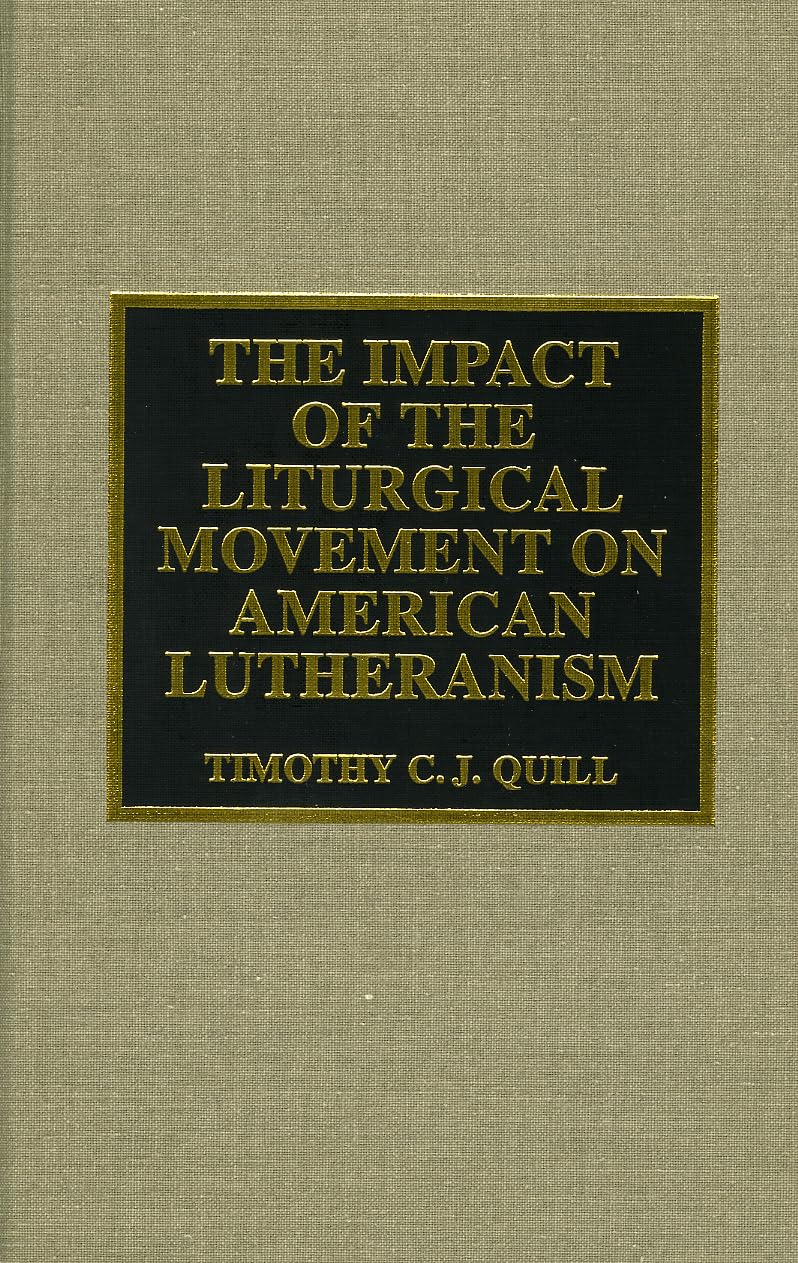The Impact of the Liturgical Movement on American Lutheranism (DREW UNIVERSITY STUDIES IN LITURGY SERIES) Philosophy