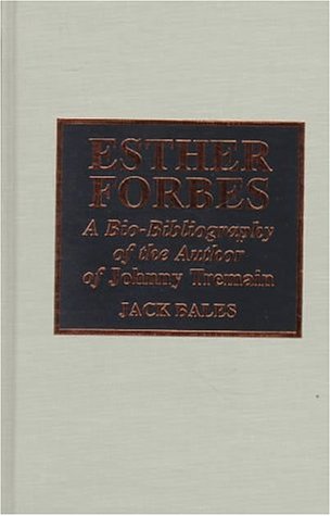 Esther Forbes: A Bio-Bibliography of the Author of Johnny Tremain (Scarecrow Author Bibliographies) Contemporary literature