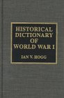 Historical Dictionary of World War I (Historical Dictionaries of War, Revolution and Civil Unrest , No 3) Politics & History