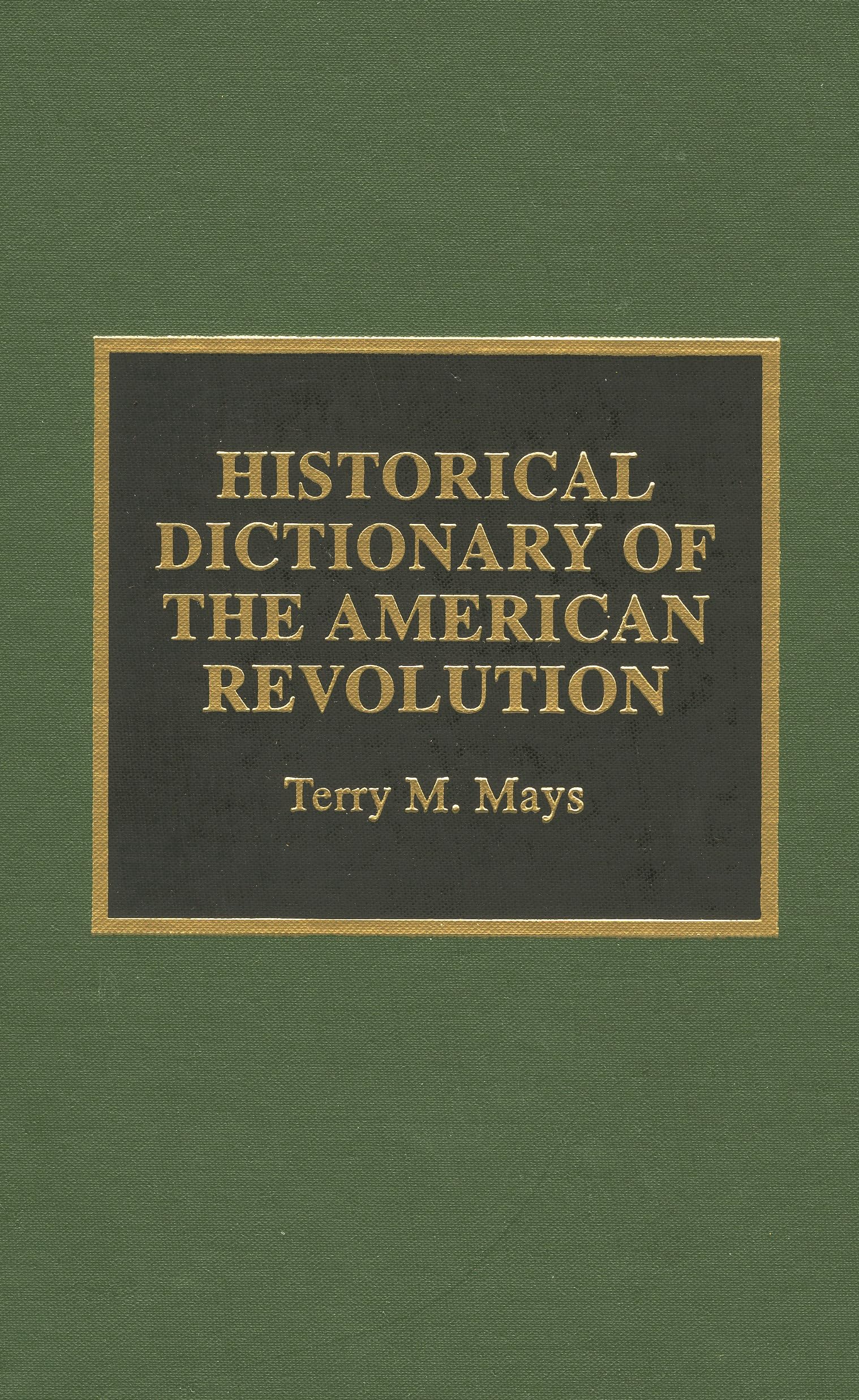 Historical Dictionary of the American Revolution (Historical Dictionaries of Wars, Revolutions, and Civil Unrest, No 7) Social Sciences