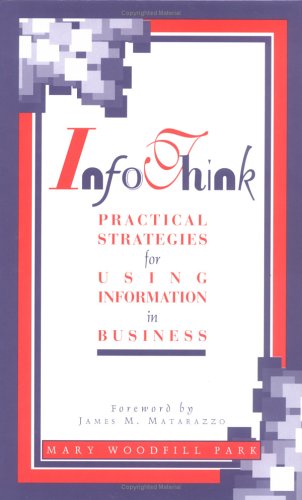 Info Think: Practical Strategies for Using Information in Business Business, Finance & Career