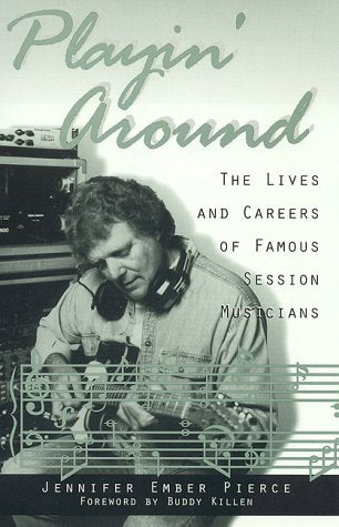 Playin' Around: The Lives and Careers of Famous Session Musicians (American Folk Music and Musicians Series) Pop culture Books