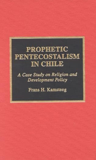 Prophetic Pentecostalism in Chile: A Case Study on Religion and Development Policy (Studies in Evangelicalism) Religion & Esotericism