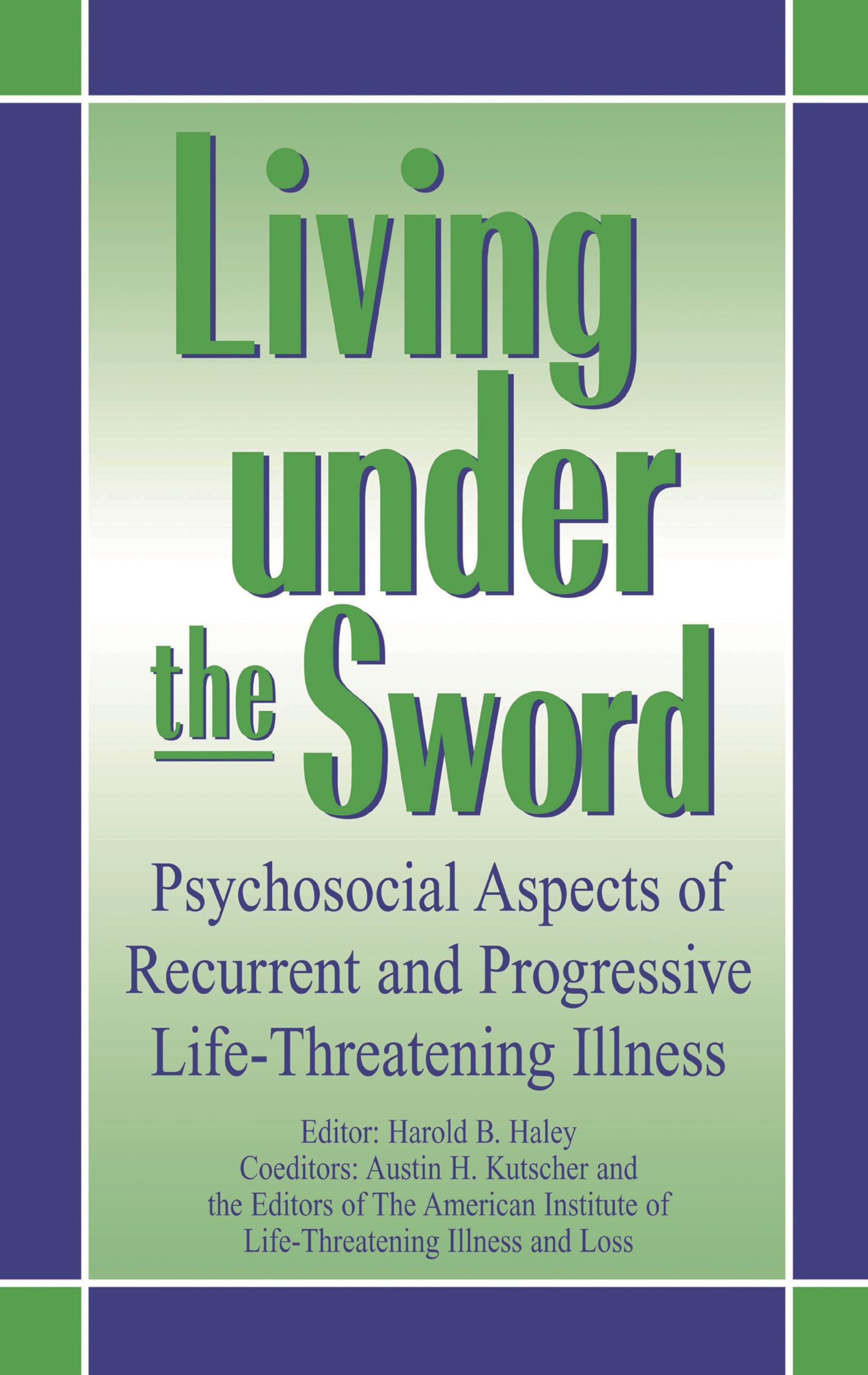 Living Under the Sword: Psychosocial Aspects of Recurrent and Progressive Life-Threatening Illness Medicine