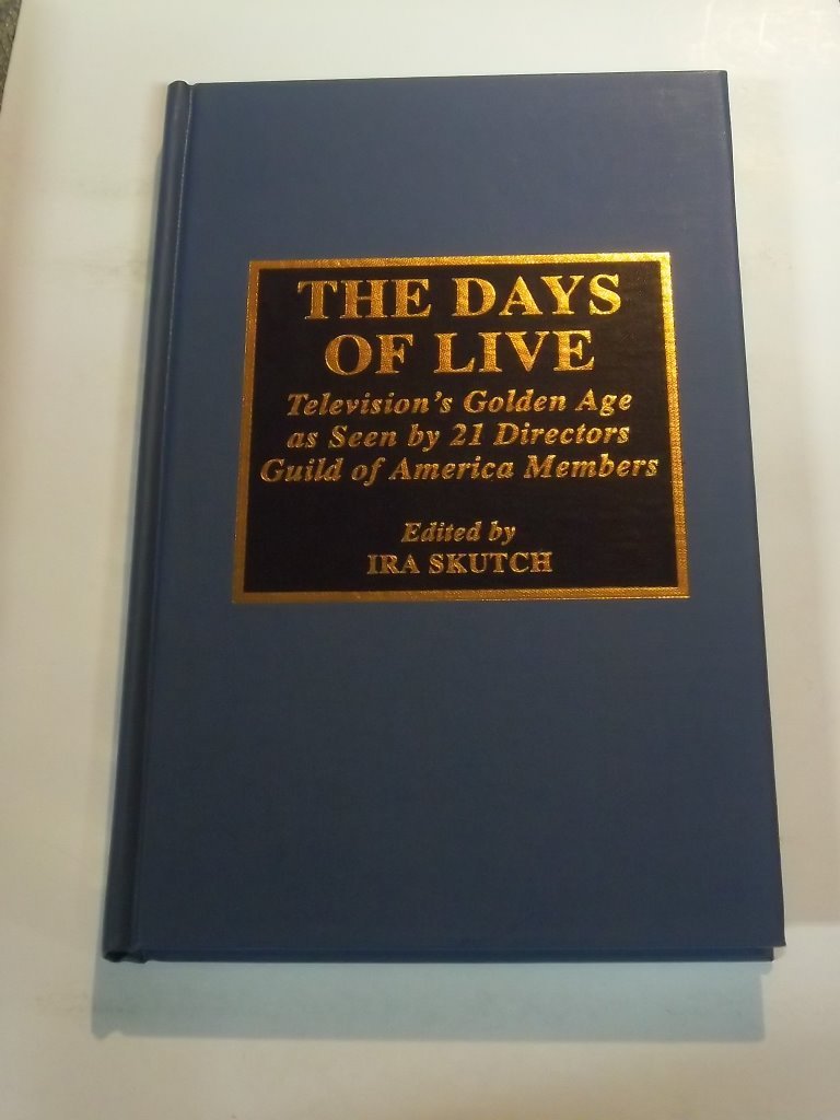 The Days of Live: Television's Golden Age as seen by 21 Directors Guild of America Members (DIRECTORS GUILD OF AMERICA ORAL HISTORY SERIES) Film, Art & Culture