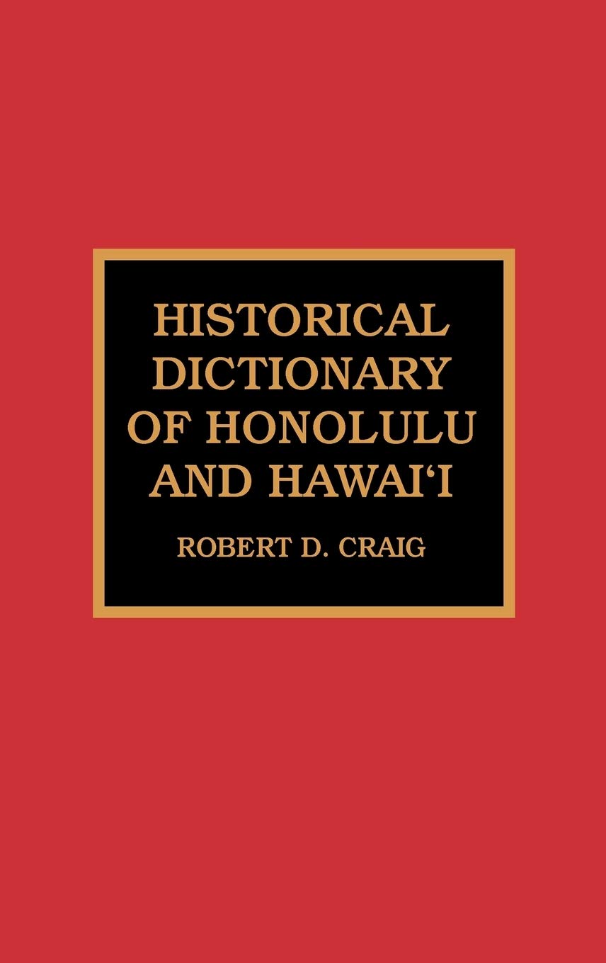 Historical Dictionary of Honolulu and Hawai'i (Historical Dictionaries of Cities of the World, Band 5) Reference Books