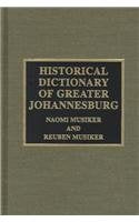 Historical Dictionary of Greater Johannesburg (Historical Dictionaries of Cities of the World, Band 7) Reference Books
