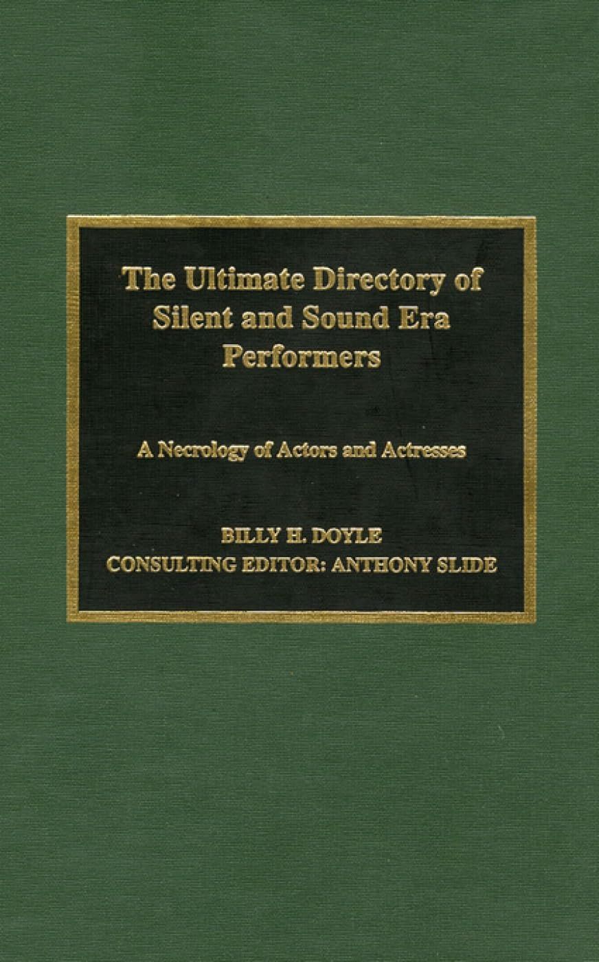 The Ultimate Directory of Silent and Sound Era Performers: A Necrology of Actors and Actresses Art & Literature