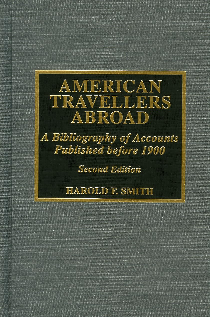 American Travellers Abroad: A Bibliography of Accounts Published before 1900 Essays & Short Stories