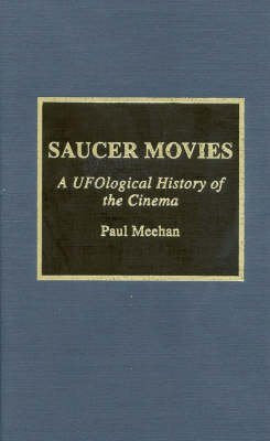 Saucer Movies: A UFOlogical History of the Cinema Film, Art & Culture