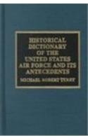 Historical Dictionary of the United States Air Force and Its Antecedents (Historical Dictionaries of War, Revolution, and Civil Unrest, No. 11) Social Sciences