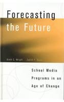 Forecasting the Future: School Media Programs in an Age of Change (School Librarianship Series, 3) Media & Communication