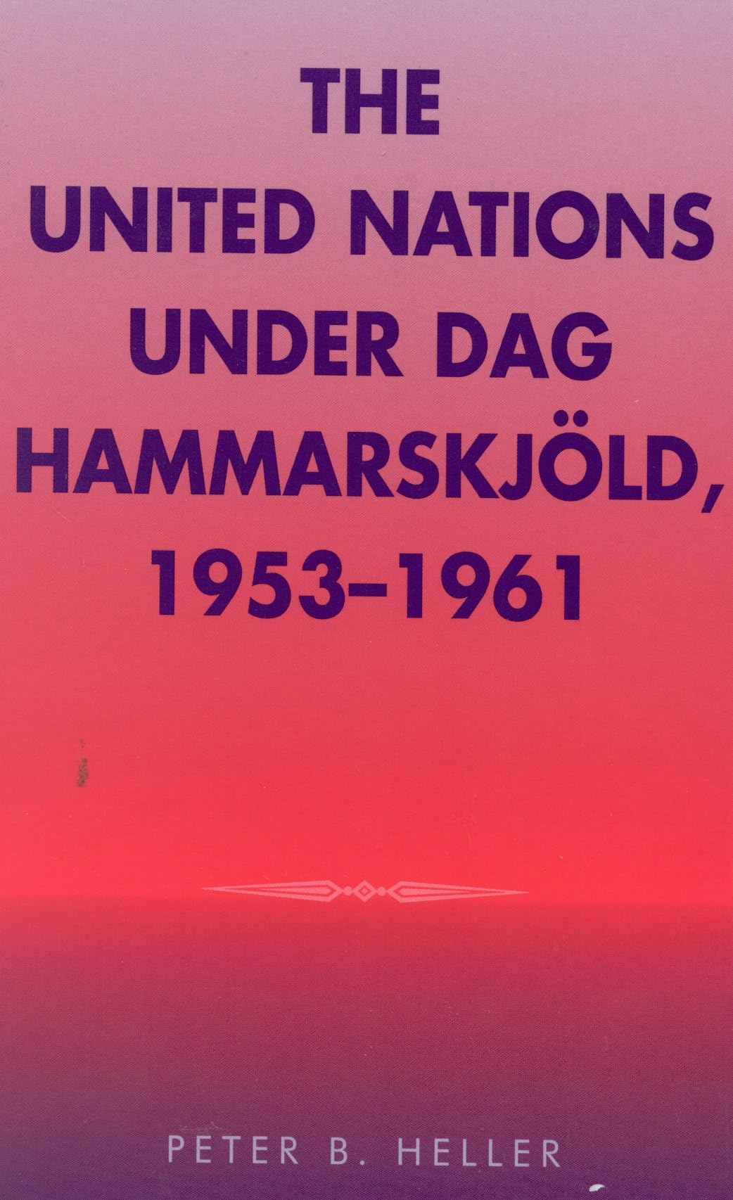 The United Nations under Dag Hammarskjold, 1953-1961 (Partners for Peace, 2, Band 2) Law