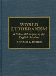 World Lutheranism: A Select Bibliography for English Readers (Atla Bibliography Series) Reference Books