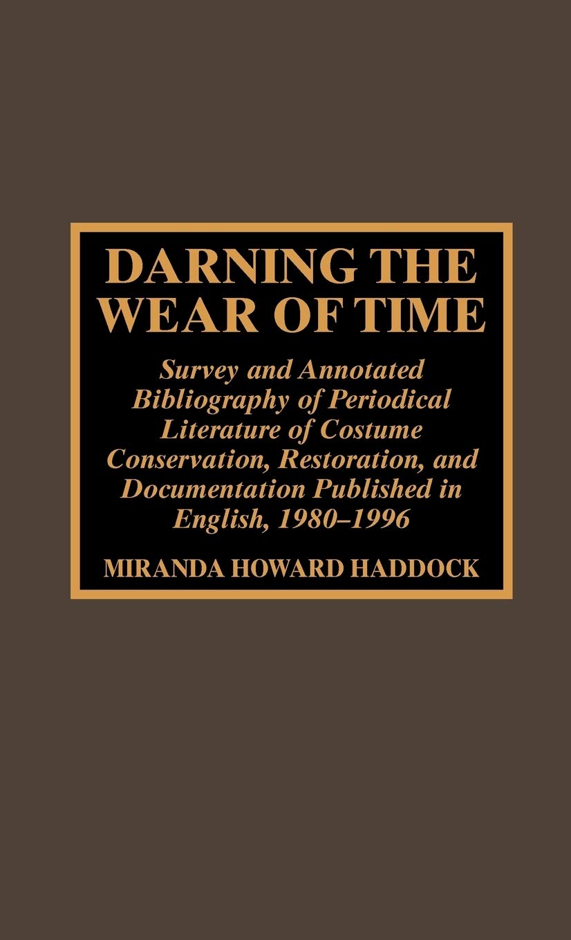 Darning the Wear of Time: Survey and Annotated Bibliography of Periodical Literature of Costume Conservation, Restoration, and Documentation Published in English, 1980-1996 Film, Art & Culture