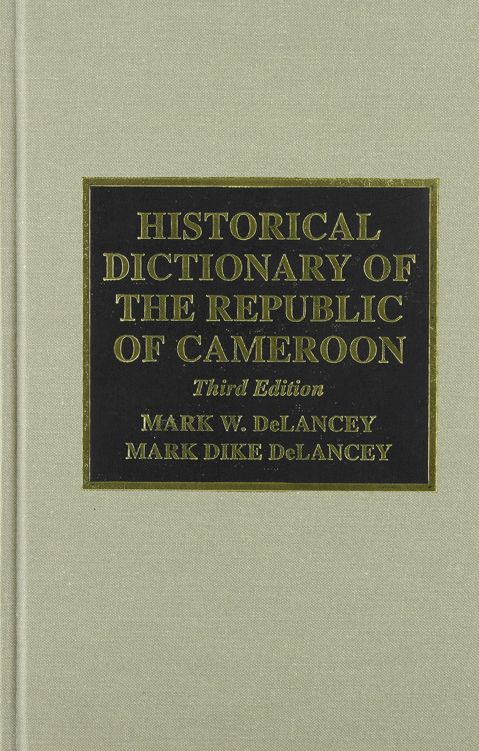 Historical Dictionary of the Republic of Cameroon (African Historical Dictionaries) Politics & History