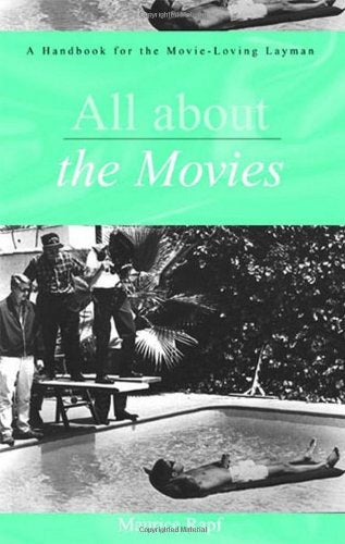 All About the Movies: A Handbook for the Movie-Loving Layman: A Textbook for the Movie-loving Layman Film, Art & Culture