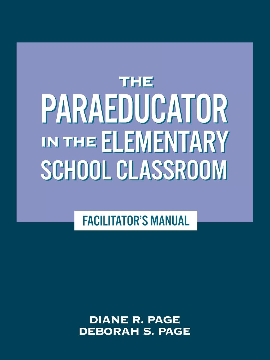 The Paraeducator in the Elementary School Classroom: Facilitator's Manual Education & Training
