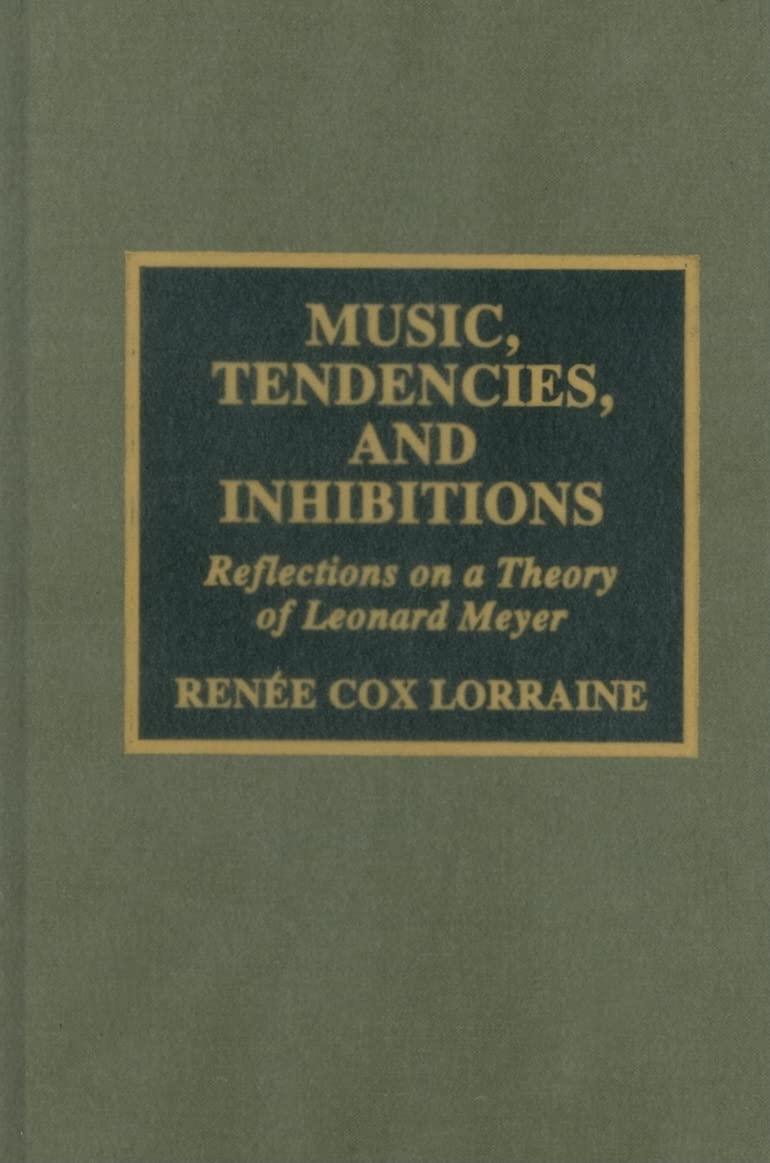 Music, Tendencies, and Inhibitions: Reflections on a Theory of Leonard Meyer Philosophy